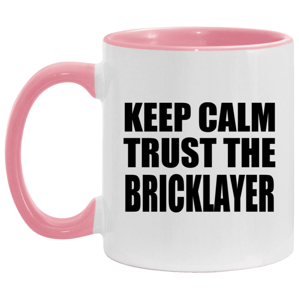 Keep Calm and Trust The Bricklayer - 11oz Accent Mug Pink