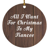 All I Want For Christmas Is My Fiancee - Circle Ornament D