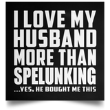 I Love My Husband More Than Spelunking - Poster Square