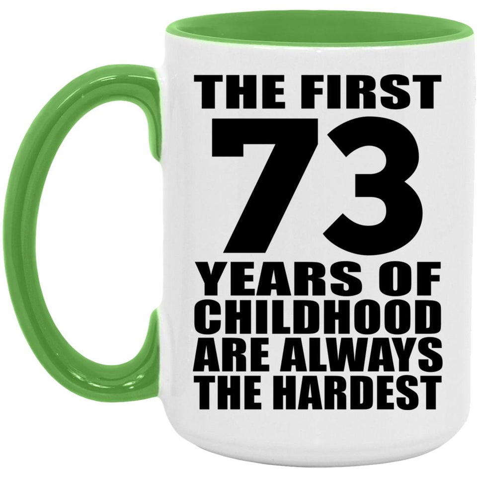73rd Birthday First 73 Years of Childhood Are The Hardest - 15oz Accent Mug Green
