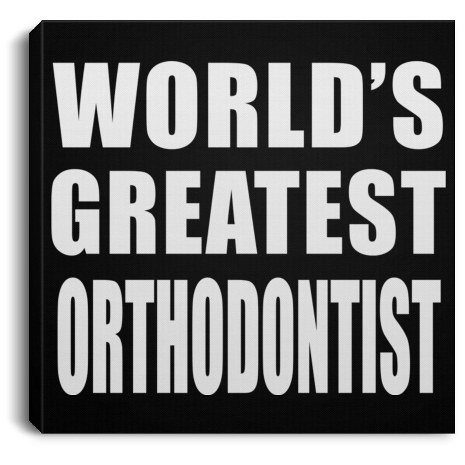 World's Greatest Orthodontist - Canvas Square