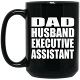 Dad Husband Executive Assistant - 15oz Coffee Mug Black