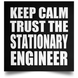 Keep Calm and Trust The Stationary Engineer - Poster Square