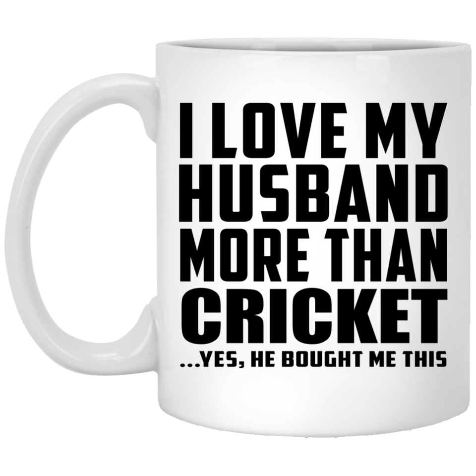 I Love My Husband More Than Cricket - 11 Oz Coffee Mug