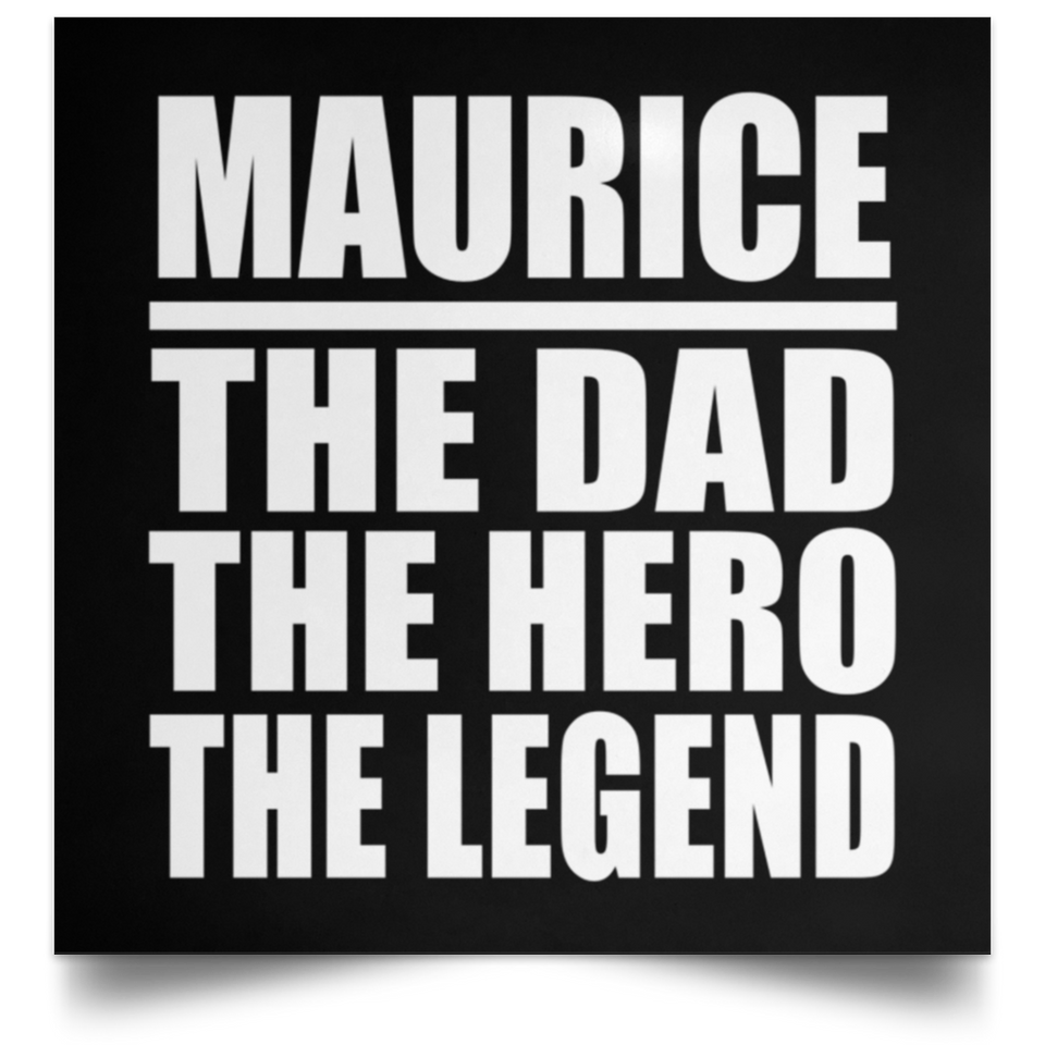 Maurice The Dad The Hero The Legend - Poster Square