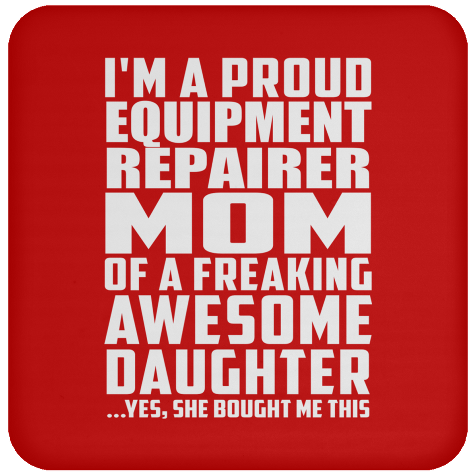 Proud Equipment Repairer Mom Of Awesome Daughter - Drink Coaster