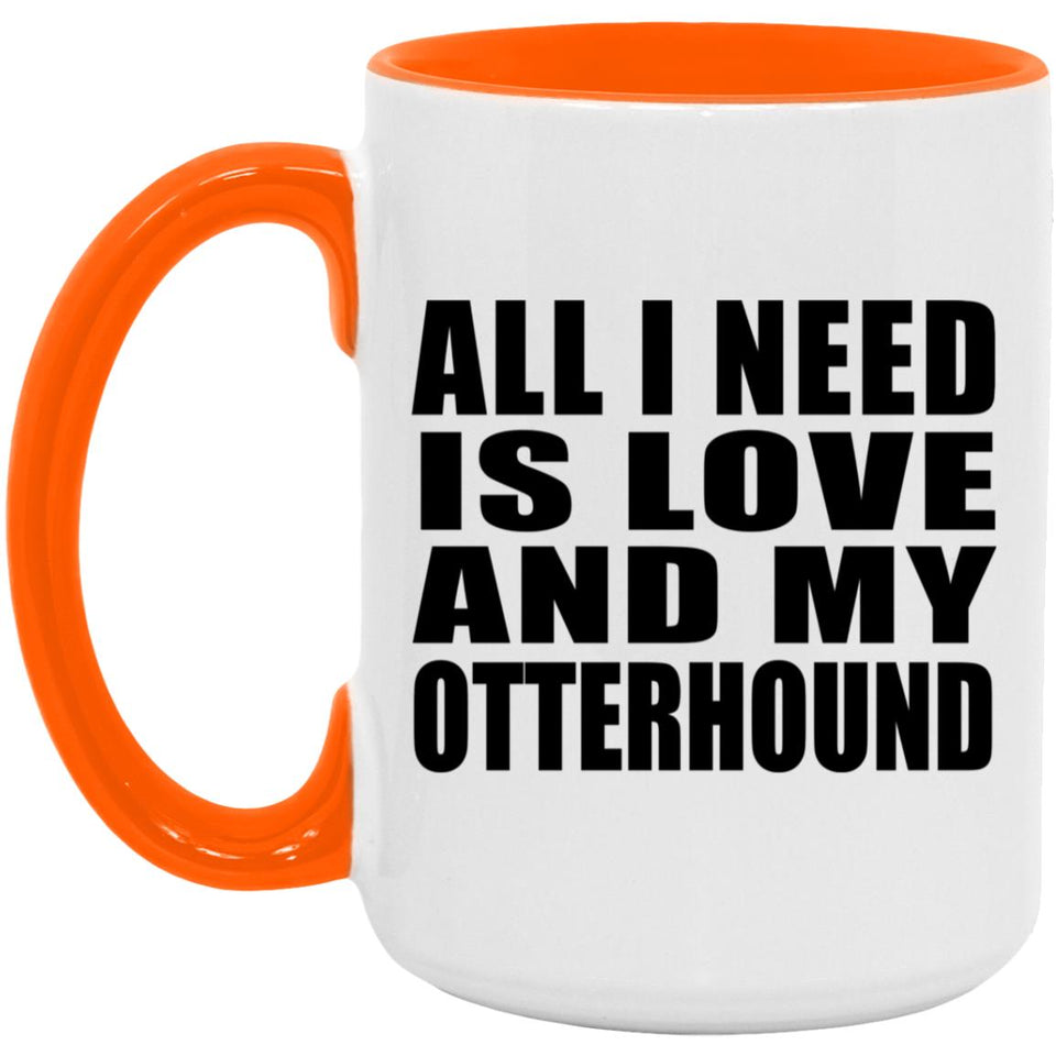 All I Need Is Love And My Otterhound - 15oz Accent Mug Orange