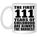 111th Birthday First 111 Years of Childhood Are The Hardest - 11oz Coffee Mug