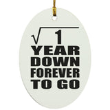 1st Anniversary Square Root of 1 Year Down Forever To Go - Oval Ornament