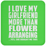 I Love My Girlfriend More Than Flower Arranging - Drink Coaster