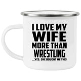 I Love My Wife More Than Wrestling - 12oz Camping Mug