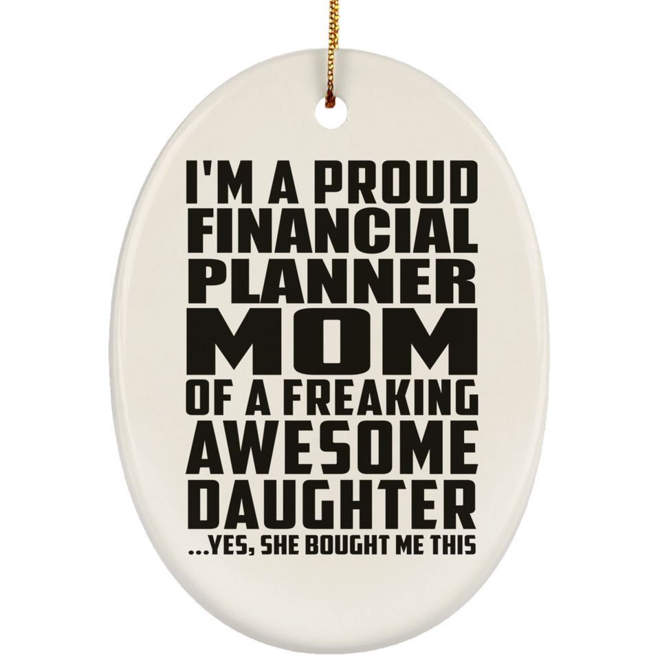 Proud Financial Planner Mom Of Awesome Daughter - Oval Ornament