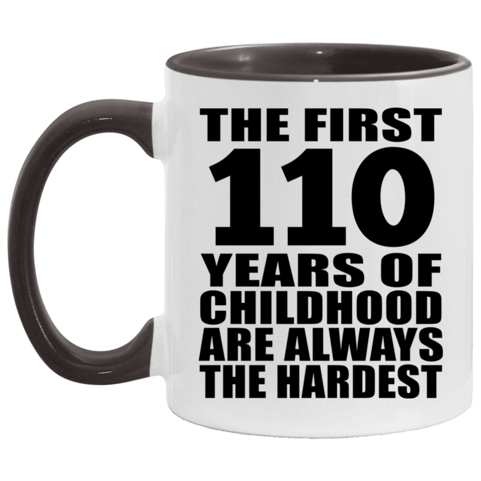110th Birthday First 110 Years of Childhood Are The Hardest - 11oz Accent Mug Black