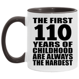 110th Birthday First 110 Years of Childhood Are The Hardest - 11oz Accent Mug Black