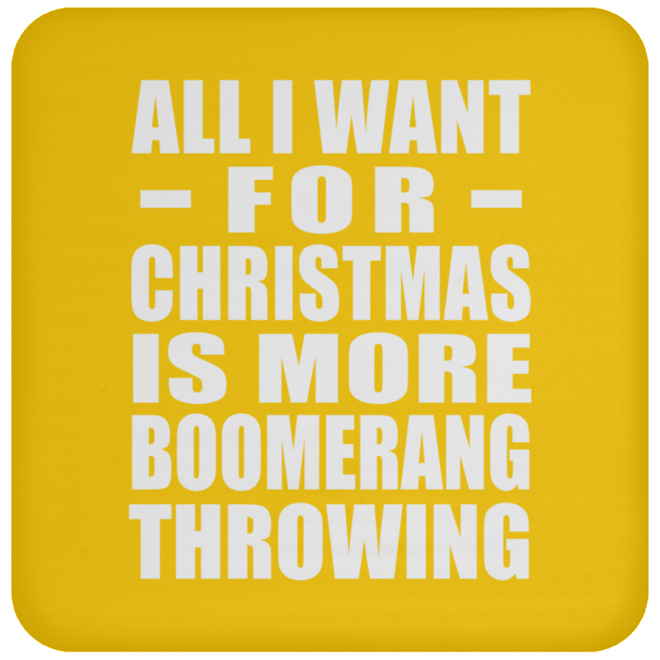 All I Want For Christmas Is More Boomerang Throwing - Coaster