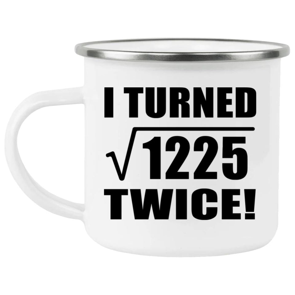 70th Birthday I Turned Square Root of 1225 Twice - 12oz Camping Mug