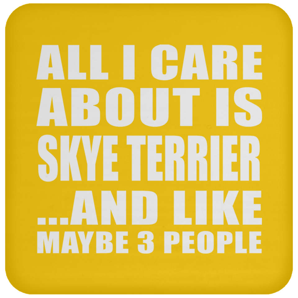 All I Care About Is Skye Terrier - Drink Coaster