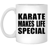 Karate Makes Life Special - 11oz Coffee Mug