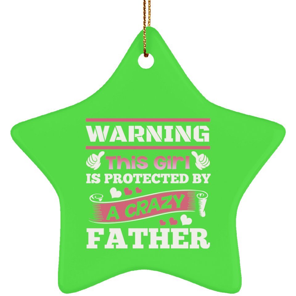 Warning This Girl Is Protected by A Crazy Father - Star Ornament