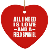 All I Need Is Love And A Field Spaniel - Heart Ornament