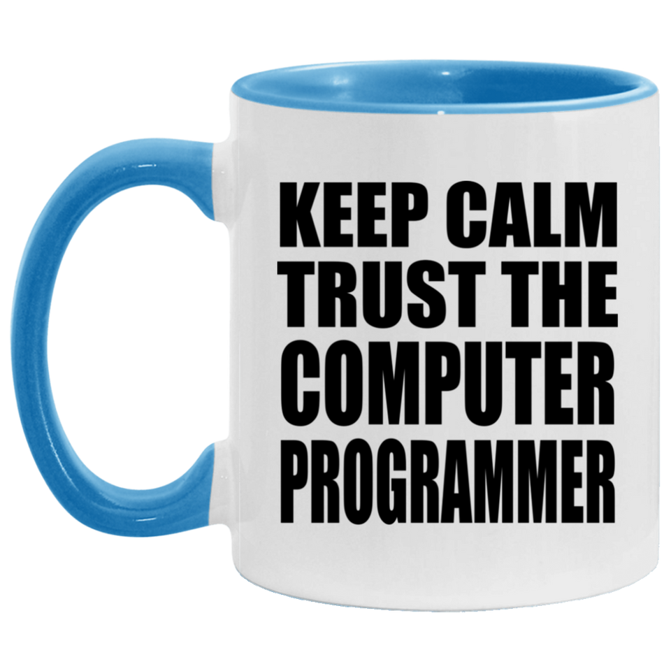 Keep Calm and Trust The Computer Programmer - 11oz Accent Mug Blue