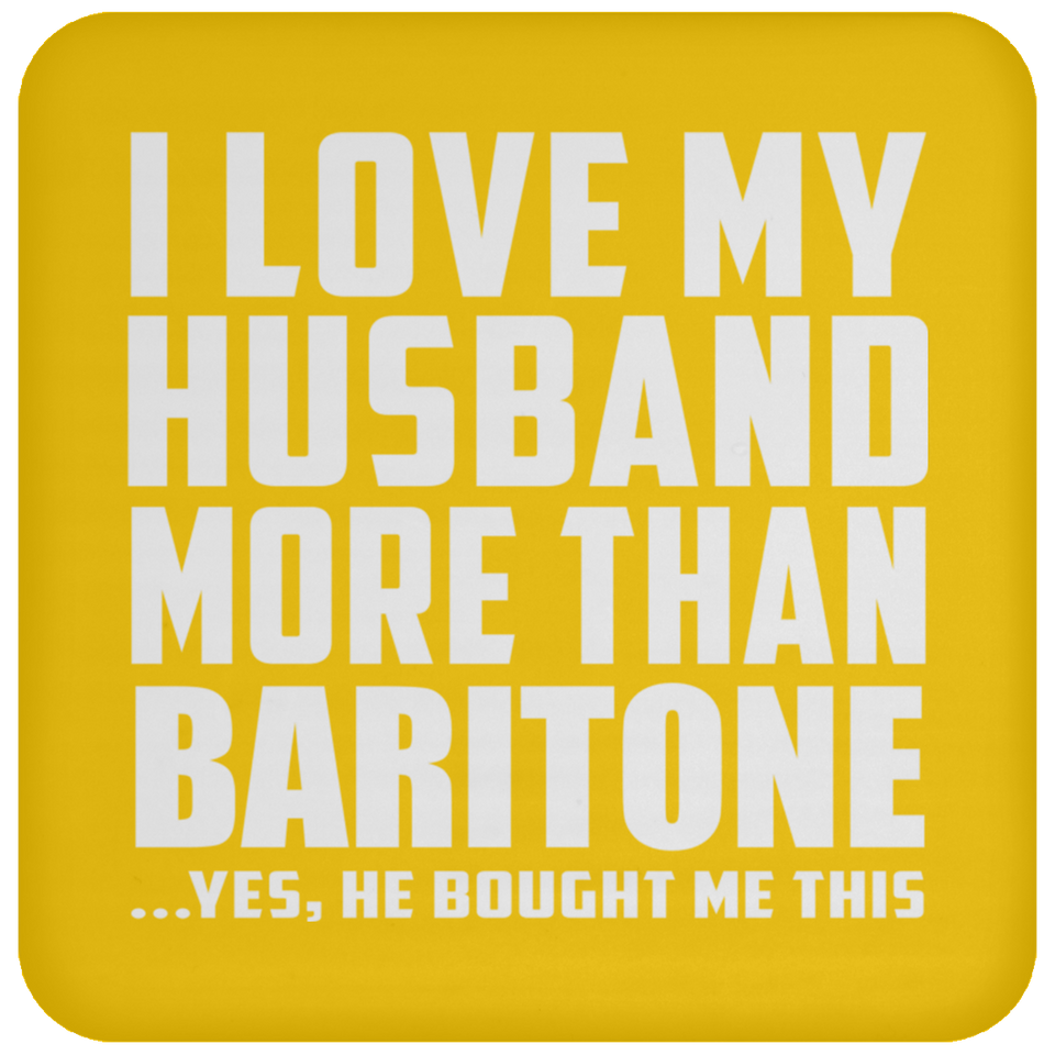 I Love My Husband More Than Baritone - Drink Coaster