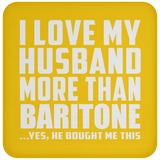 I Love My Husband More Than Baritone - Drink Coaster