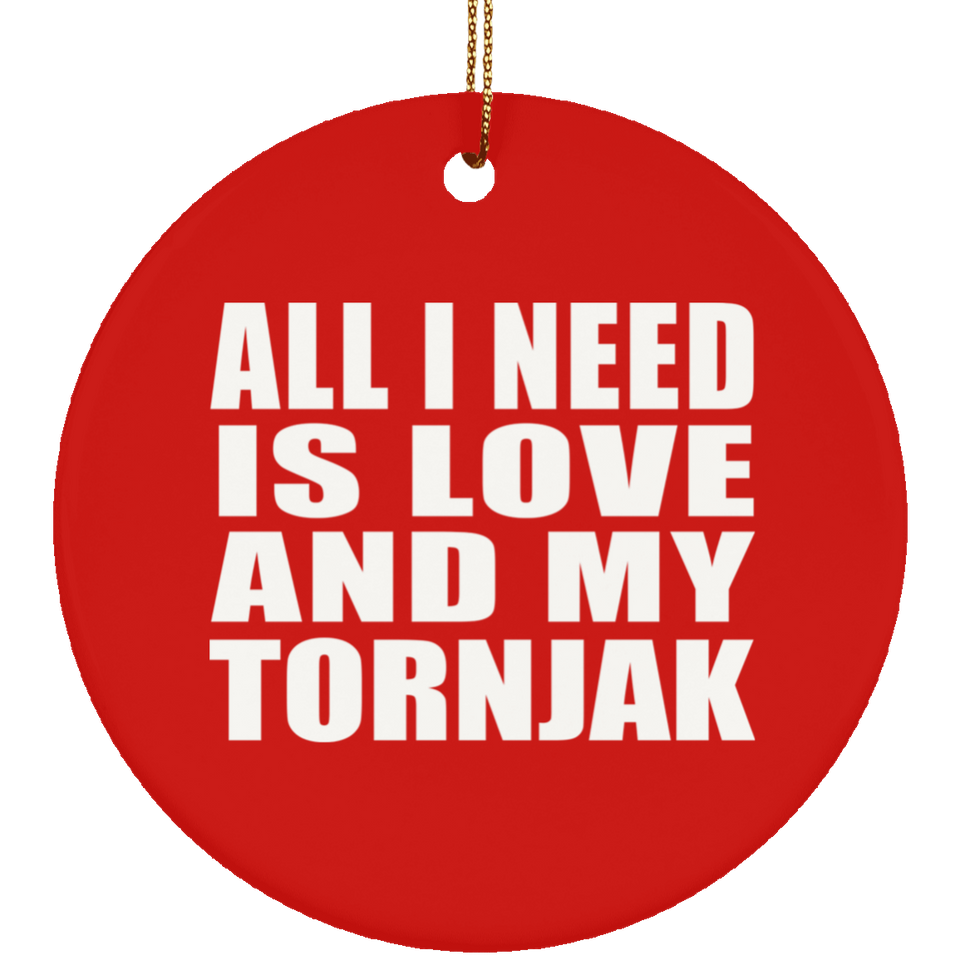 All I Need Is Love And My Tornjak - Circle Ornament