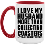 I Love My Husband More Than Collecting Coasters - 15oz Accent Mug Red
