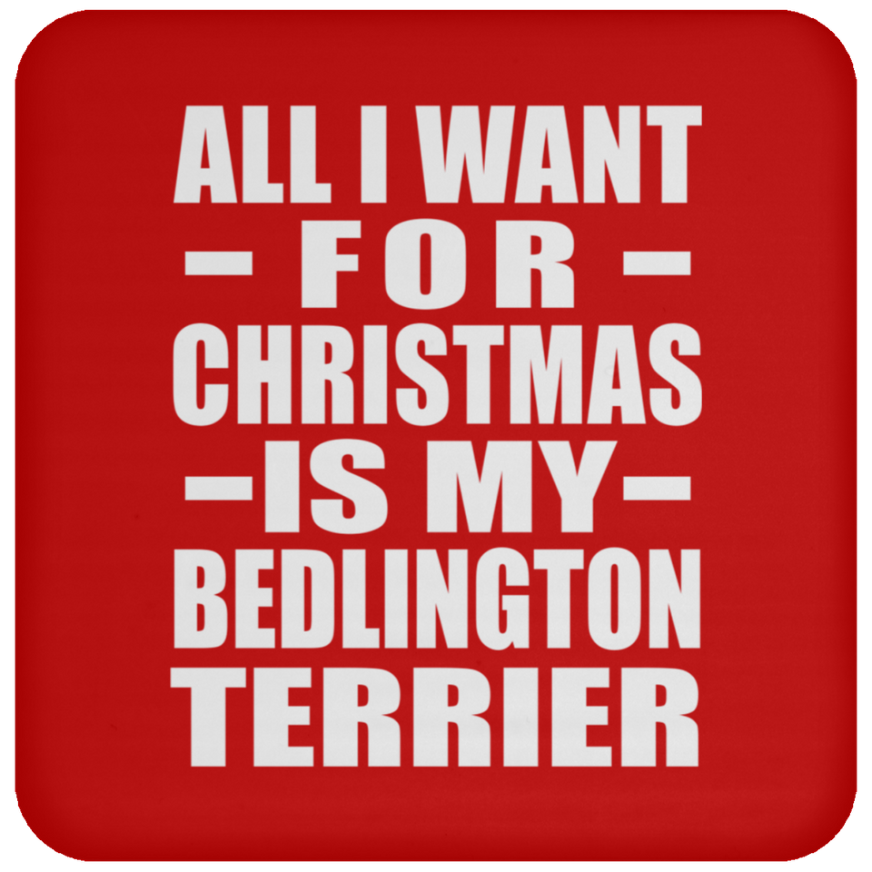 All I Want For Christmas Is My Bedlington Terrier - Coaster