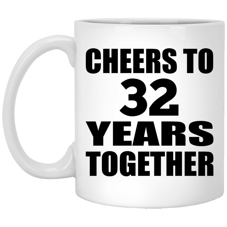 32nd Anniversary Cheers To 32 Years Together - 11oz Coffee Mug