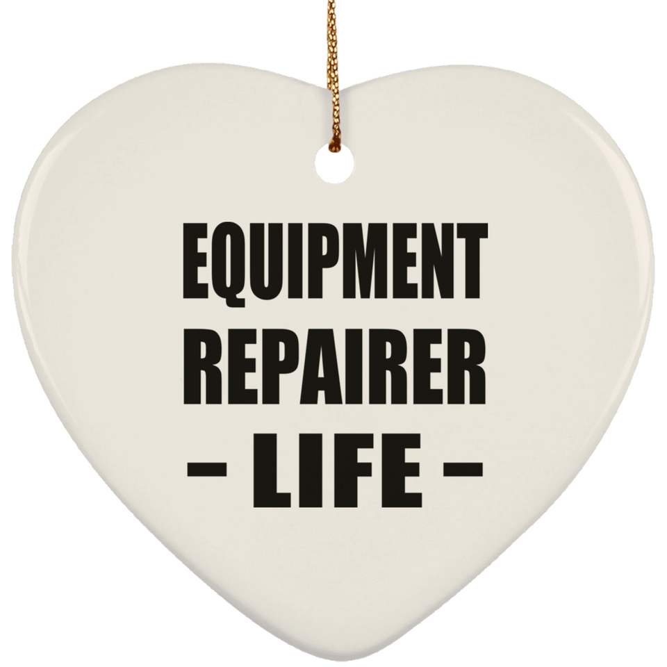 Equipment Repairer Life - Heart Ornament