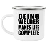Being Welder Makes Life Complete - 12oz Camping Mug