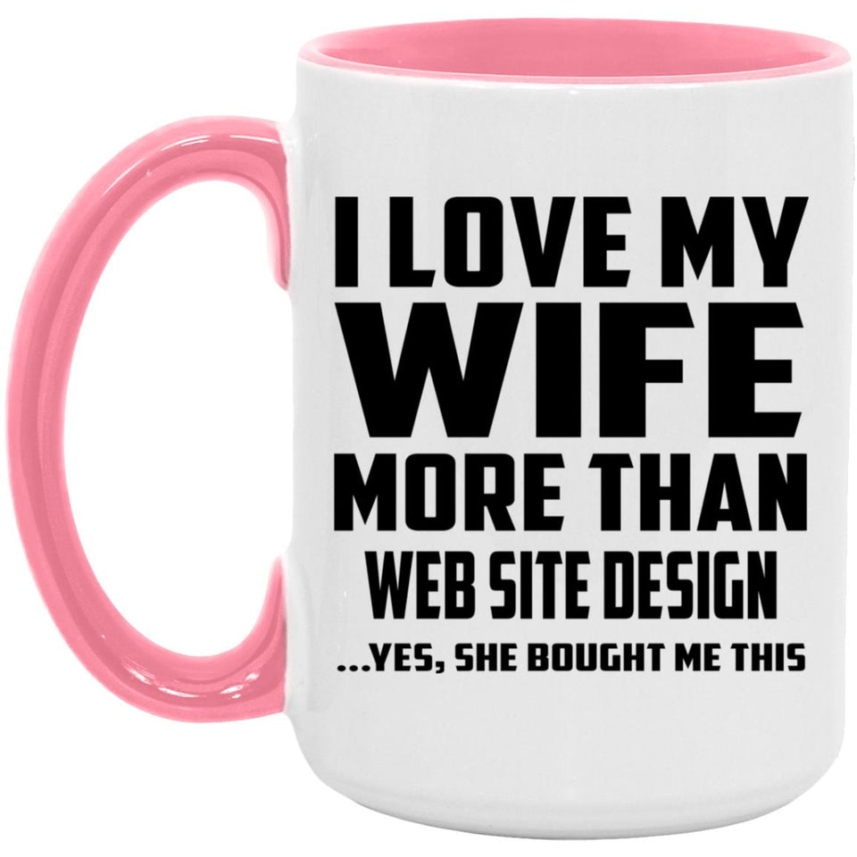 I Love My Wife More Than Web Site Design - 15oz Accent Mug Pink