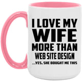 I Love My Wife More Than Web Site Design - 15oz Accent Mug Pink