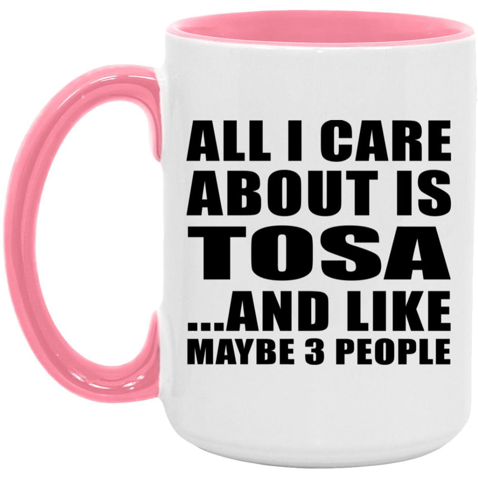 All I Care About Is Tosa - 15oz Accent Mug Pink