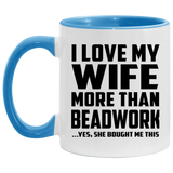 I Love My Wife More Than Beadwork - 11oz Accent Mug Blue