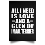 All I Need Is Love And A Glen Of Imaal Terrier - Poster Portrait