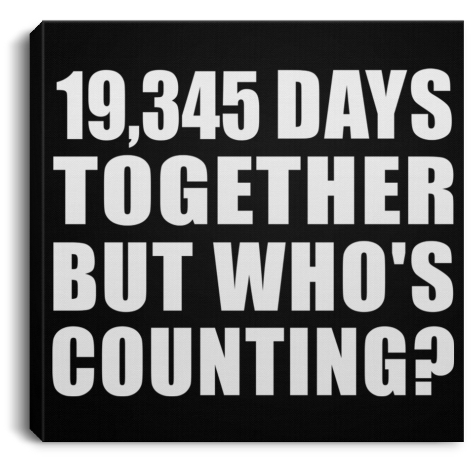 53rd Anniversary 19,345 Days Together But Who's Counting - Canvas Square