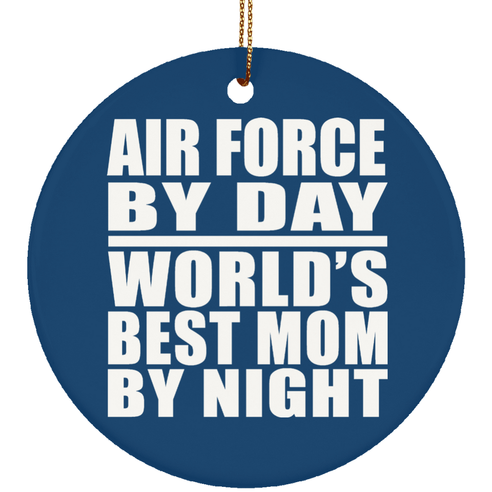 Air Force By Day World's Best Mom By Night - Circle Ornament