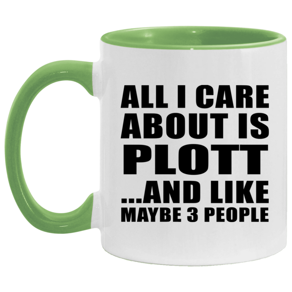 All I Care About Is Plott - 11oz Accent Mug Green