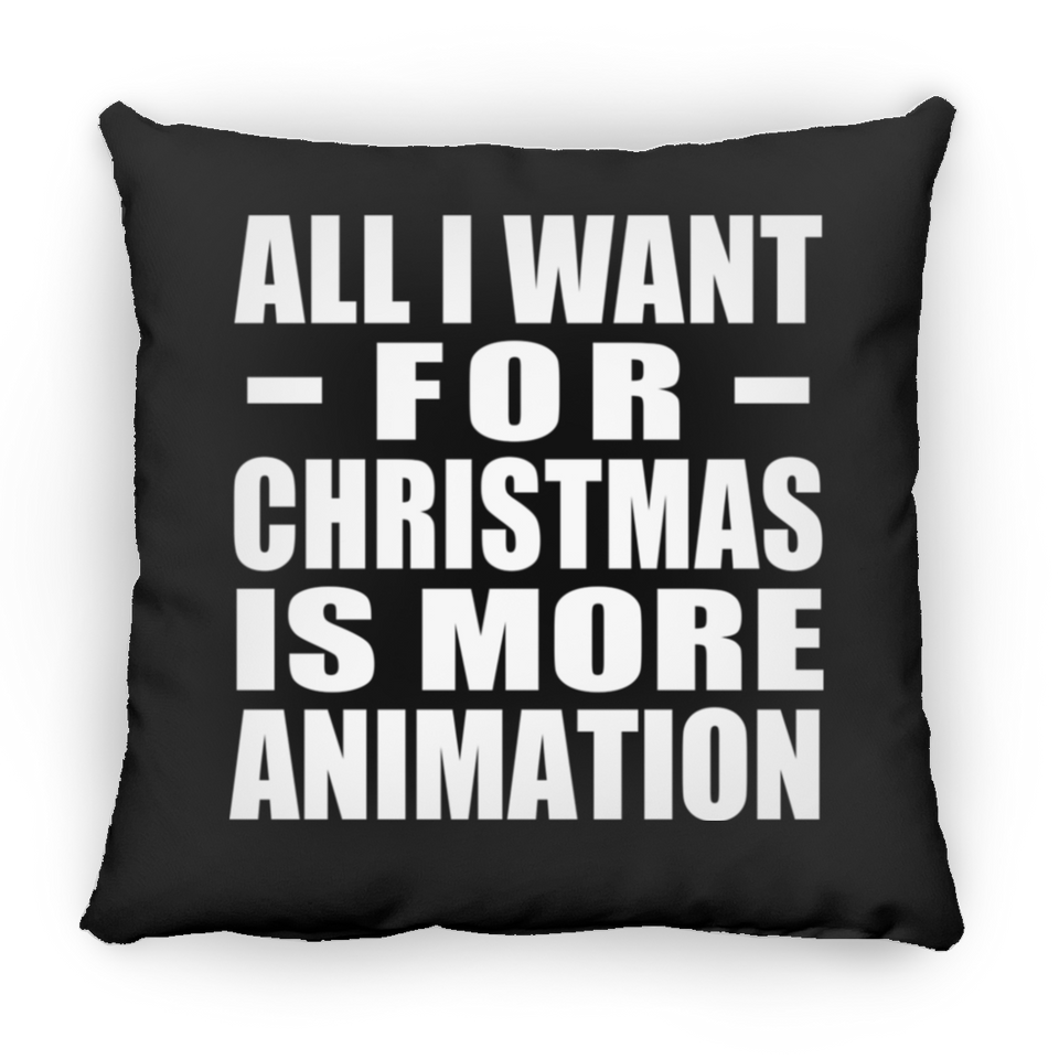 All I Want For Christmas Is More Animation - Throw Pillow Black