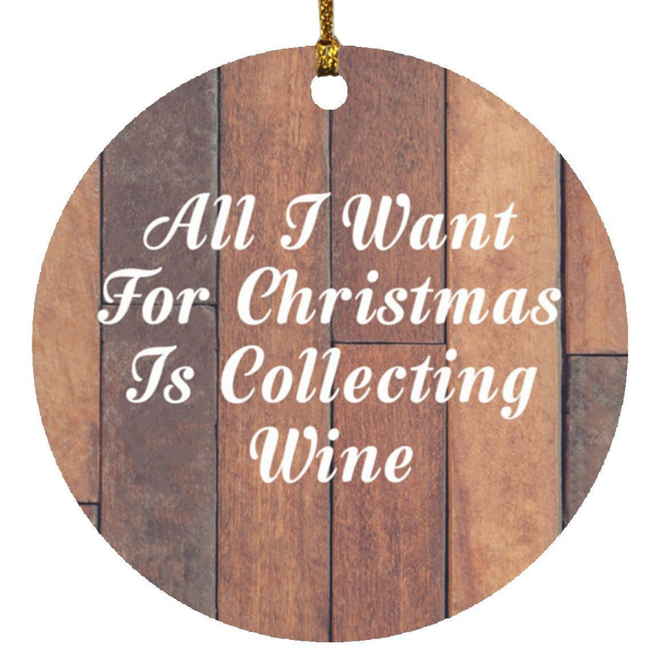 All I Want For Christmas Is Collecting Wine - Circle Ornament E