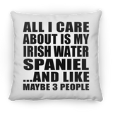 All I Care About Is My Irish Water Spaniel - Throw Pillow