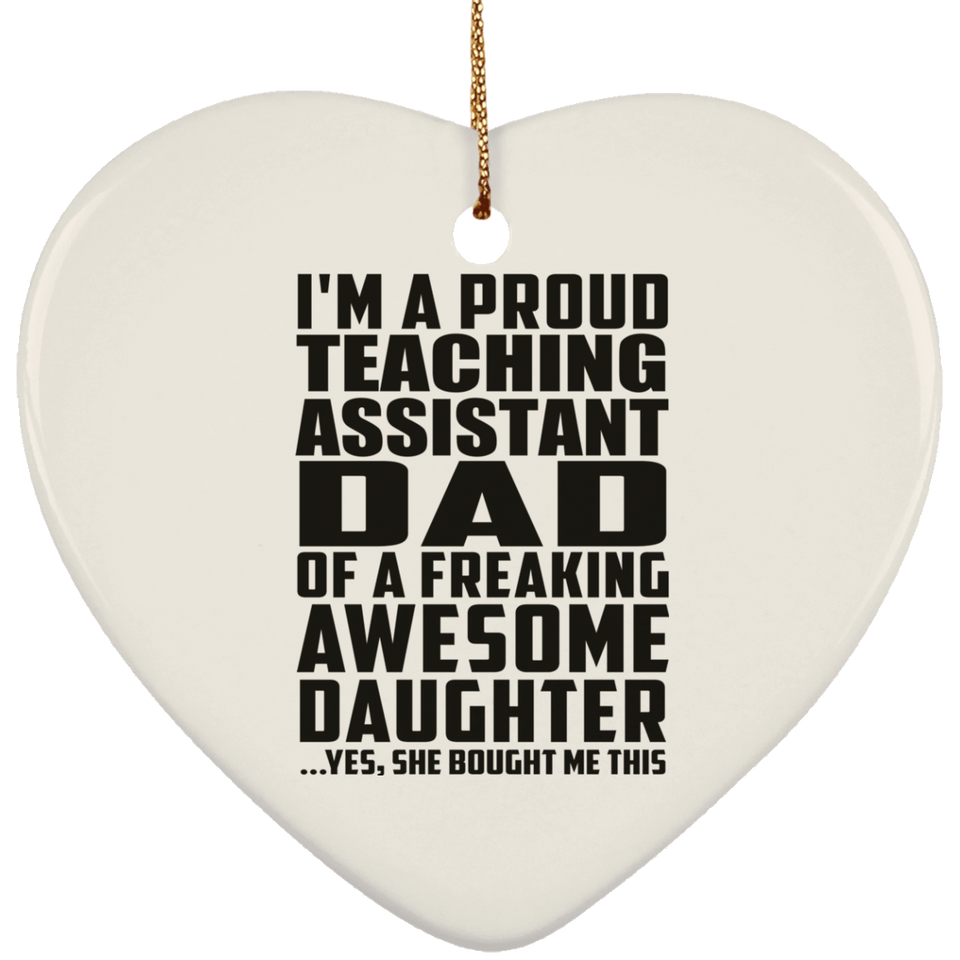 Proud Teaching Assistant Dad Of Awesome Daughter - Heart Ornament