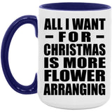 All I Want For Christmas Is More Flower Arranging - 15oz Accent Mug Purple