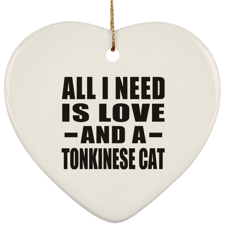 All I Need Is Love And A Tonkinese Cat - Heart Ornament