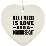 All I Need Is Love And A Tonkinese Cat - Heart Ornament