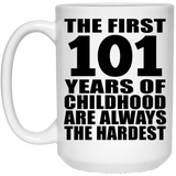 101st Birthday First 101 Years of Childhood Are The Hardest - 15oz Coffee Mug