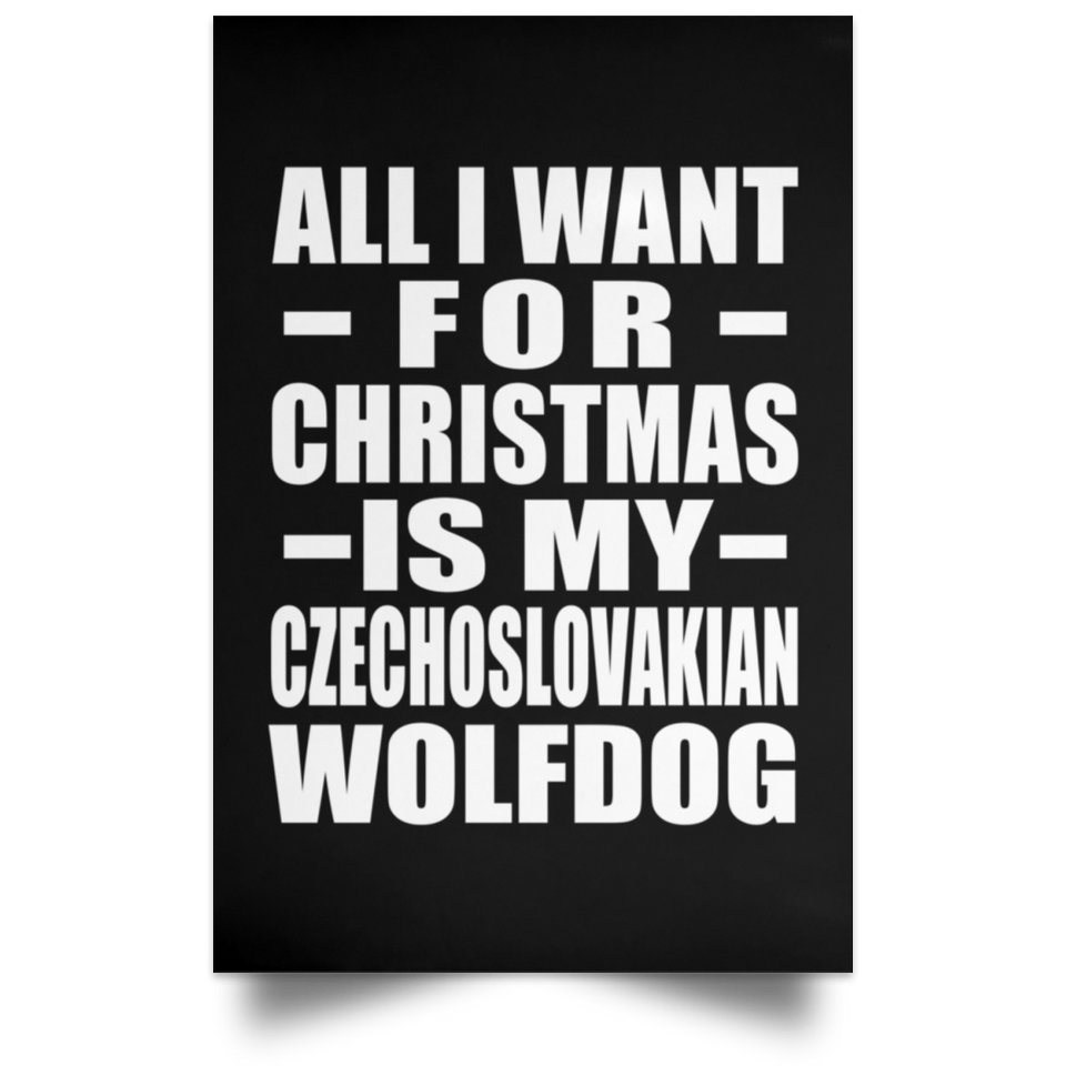 All I Want For Christmas Is My Czechoslovakian Wolfdog - Poster Portrait